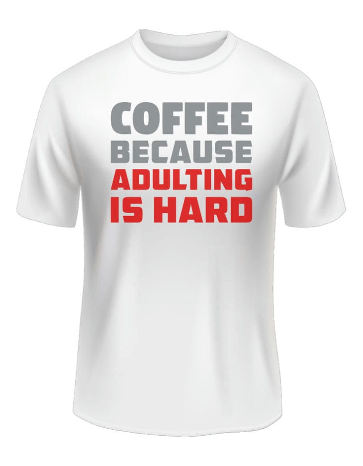 adulting is hard tshirt sayings, funny tshirt quotes